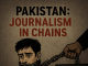 Pakistan: Journalism In Chains